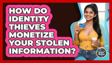 How Do Identity Thieves Monetize Your Stolen Information? - Student Score Builder