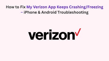 How to Fix My Verizon App Keeps Crashing/Freezing – iPhone & Android Troubleshooting