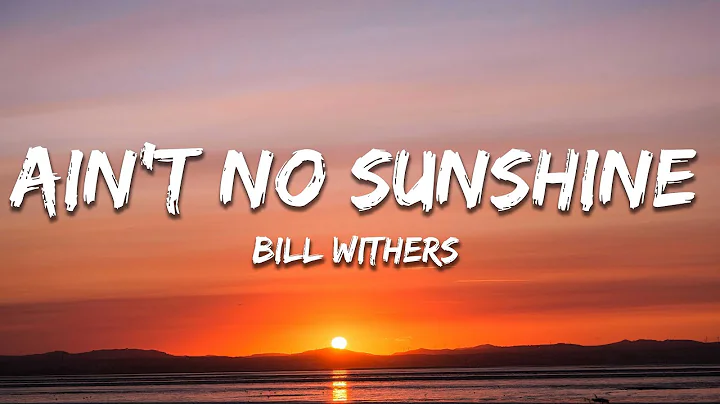Bill Withers - Ain't No Sunshine (Lyrics)