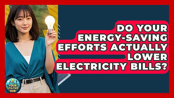Do Your Energy-saving Efforts Actually Lower Electricity Bills? - Your Utilities Hub