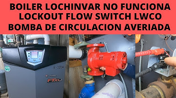 BOILER LOCHINVAR NOT FUNCTIONAL LOCKOUT FLOW SWITCH/LWCO. CIRCULATION PUMP FAULTY.