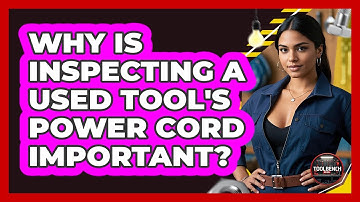 Why Is Inspecting A Used Tool