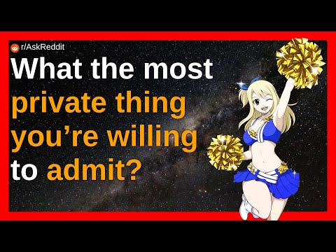 What the most private thing you’re willing to admit? | Reddit Stories | Top Posts
