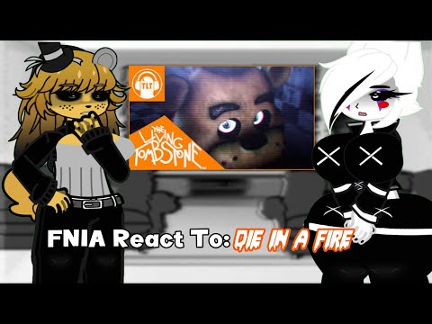 FNIA Reacts To "Die In A Fire" By The Living Tombstone (gacha Club reacts) 