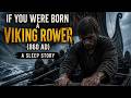 If You Were Born A Viking Rower (A Sleep Story)
