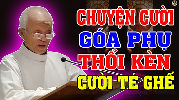 GÓA PHỤ THỔI KÈN 🤣 CHUYỆN CƯỜI TÉ GHẾ Của LM Micae Phạm Quang Hồng.
