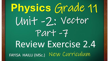 7. Physics Grade 11 | Class 11 | Unit 2 Vector | Part 7 Review Exercise 2.4 | New Curriculum