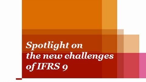 Spotlight on the new challenges of IFRS 9 - PwC Global Accounting Consulting Services