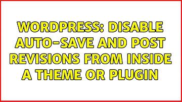 Wordpress: Disable auto-save and post revisions from inside a theme or plugin (3 Solutions!!)