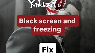 How to fix black screen and cutscene freezing in yakuza 0 How to fix black screen and cutscene freezing in yakuza 0