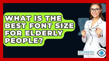 What Is The Best Font Size For Elderly People? - Optometry Knowledge Base