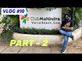 Vlog 10  club mahindra varca goa part2 by kd bajaj films