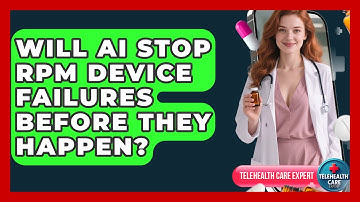 Will AI Stop RPM Device Failures Before They Happen? - Telehealth Care Expert