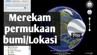 Merekam Permukaan Bumi/Lokasi dengan Google Earth Pro screenshot 5