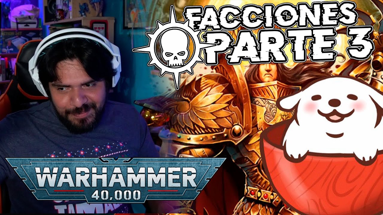 Las Facciones de Warhammer40K por quien apenas sabe porque hay un 40K en el Titulo Parte 3