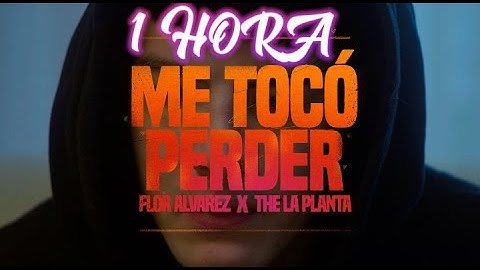 Flor Alvarez, The La Planta - Me Tocó Perder (1 HORA)