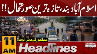 Islamabad Shutdown | Latest Situation &amp; Security High Alert Update | 11 AM Headlines | Pakistan News