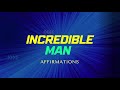 ‘You are an incredible, Amazing man’ Daily Affirmations for the subliminal.