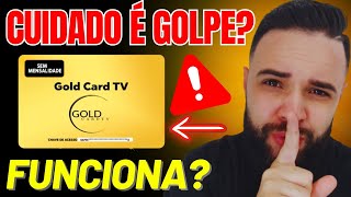 GOLD CARD TV FUNCIONA ? GOLD CARD TV É GOLPE ? GOLD CARD TV É CONFIAVEL ?