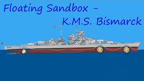 Floating Sandbox - K.M.S Bismarck