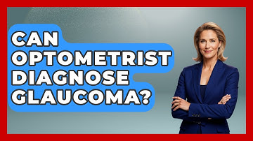 Can Optometrist Diagnose Glaucoma? - Optometry Knowledge Base