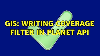 GIS: Writing Coverage Filter in Planet API (2 Solutions!!)