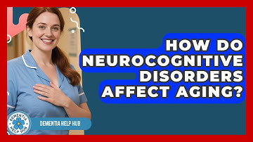 How Do Neurocognitive Disorders Affect Aging? | Test
