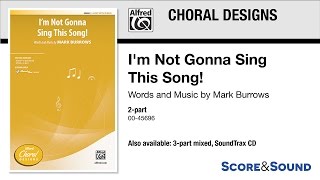 I'm Not Gonna Sing This Song!, by Mark Burrows – Score & Sound