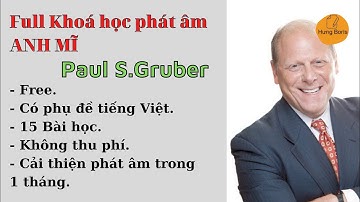 🔥Free: Full khoá học phát âm Anh Mĩ của giáo sư Paul S.Gruber | Hưng Boris