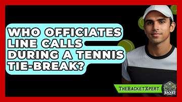 Who Officiates Line Calls During A Tennis Tie-break? - The Racket Xpert