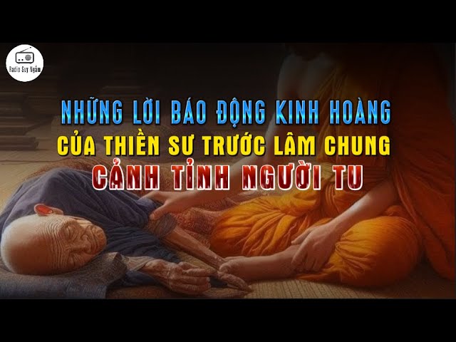 Lời TRĂN TRỐI RÚNG ĐỘNG của vị THIỀN SƯ TRƯỚC KHI LÂM CHUNG - CẢNH TỈNH SỰ TU TẬP SAI TRÁI class=