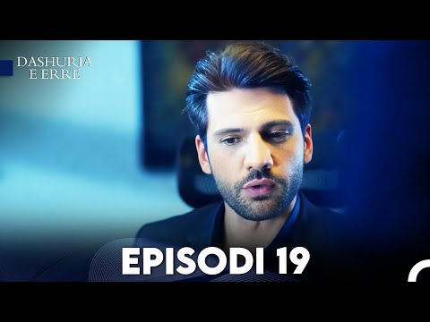 Dashuria e Erret Episodi 19 (FULL HD)