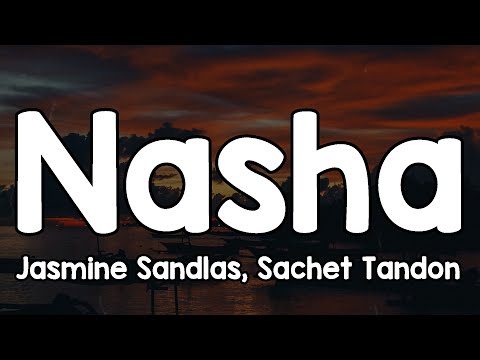 Nasha (Lyrics) - Jasmine Sandlas, Sachet Tandon, Divya Kumar, Sumonto Mukherjee 🎶 | Nasha Je Tu ✨