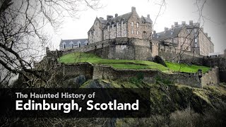 The Haunted History of Edinburgh, Scotland - Ghosts, Witches, Serial Killers and MONSTERS   4K