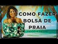 Como fazer Bolsa de Praia - Passo a passo