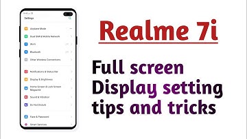 Realme 7i , Full screen Display setting tips and tricks