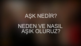 Aşk Nedir? Neden ve Nasıl Aşık Oluruz?