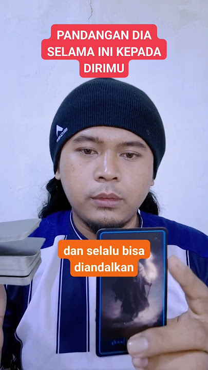 Pandangan dia selama ini kepada dirimu
