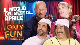 Tutto il meglio del mese di APRILE di Only Fun 🤪