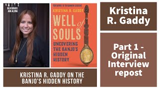 Kristina R Gaddy on the Banjo’s Hidden History (part 1 - original interview re-post)