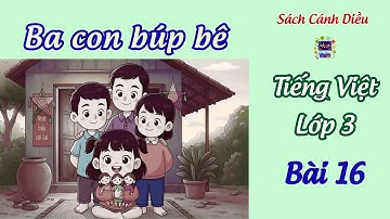 Bài 16 : Ba con búp bê | Tiếng Việt 3 , tập 1🌸 Sách CÁNH DIỀU