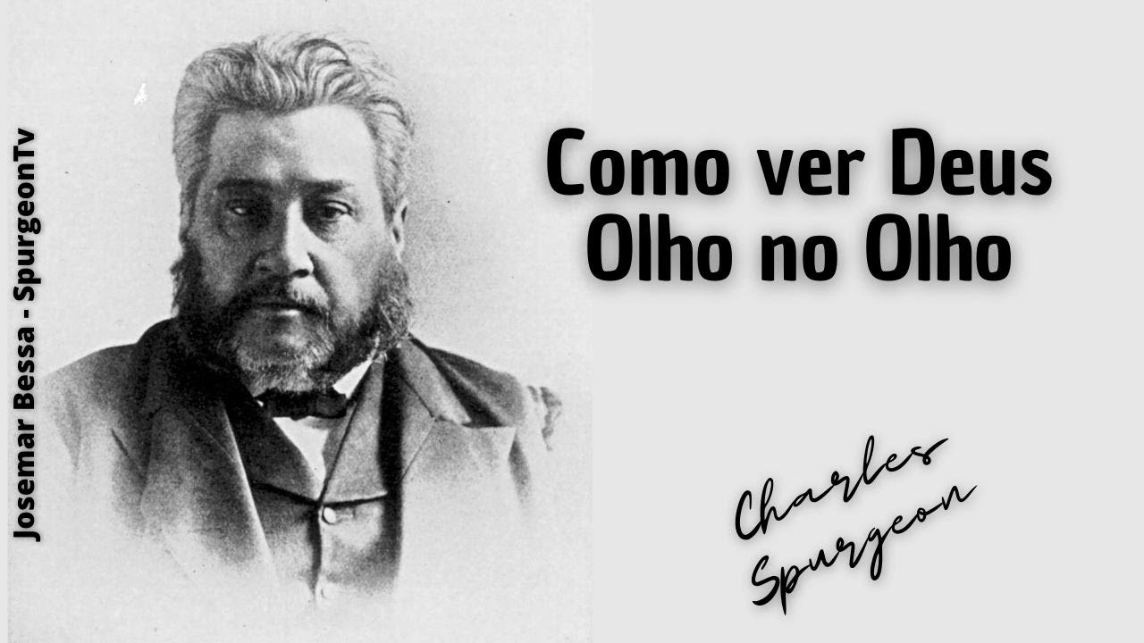 Como ver Deus Olho no Olho | C. H. Spurgeon ( 1834 - 1892 )
