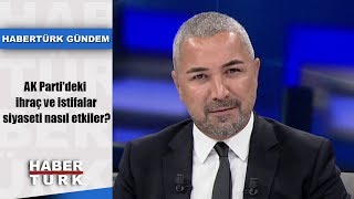 Habertürk Gündem - 3 Eylül 2019 (AK Parti'deki ihraç ve istifalar siyaseti nasıl etkiler?)