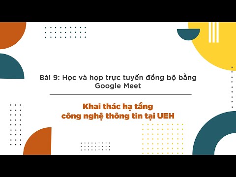 Video 09 Học và họp trực tuyến đồng bộ bằng Google Meet - youtube