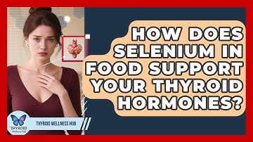 How Does Selenium In Food Support Your Thyroid Hormones? - Thyroid Wellness Hub