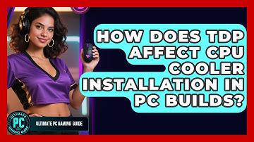 How Does TDP Affect CPU Cooler Installation In PC Builds? - Ultimate PC Gaming Guide