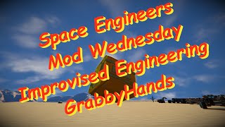 Space Engineers – Mod Wednesday – Improvised Engineering – Nickname: Grabby Hands