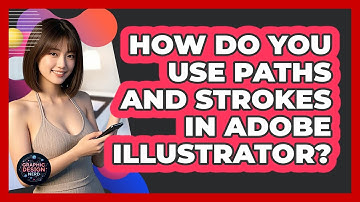 How Do You Use Paths And Strokes In Adobe Illustrator? - Graphic Design Nerd