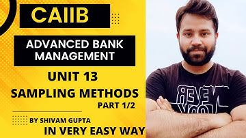 CAIIB EXAM | SAMPLING METHODS| UNIT 13 | MODULE B | ABM |BUSINESS MATHEMATICS