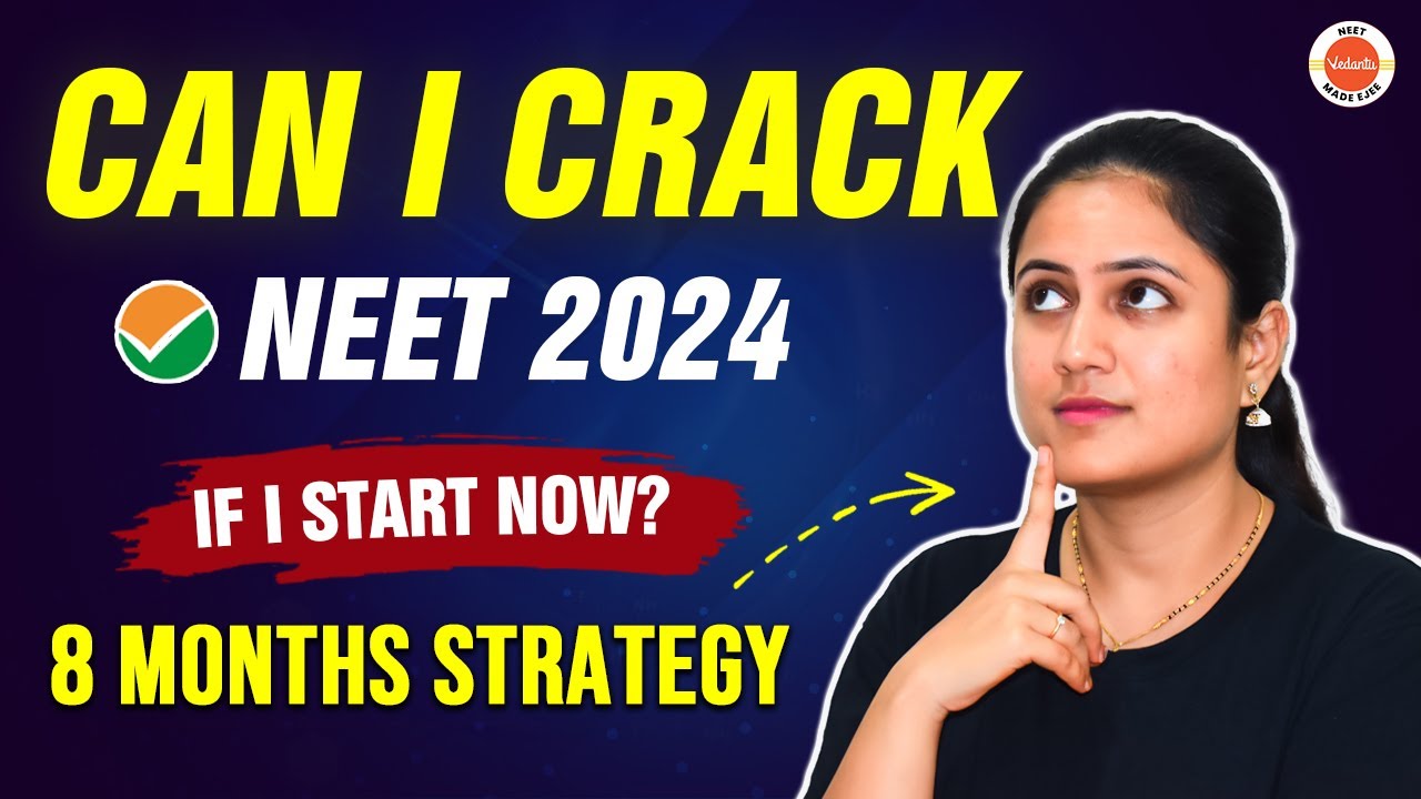 Can I Crack NEET 2024 if I Start Now? 8 month strategy for NEET 2024